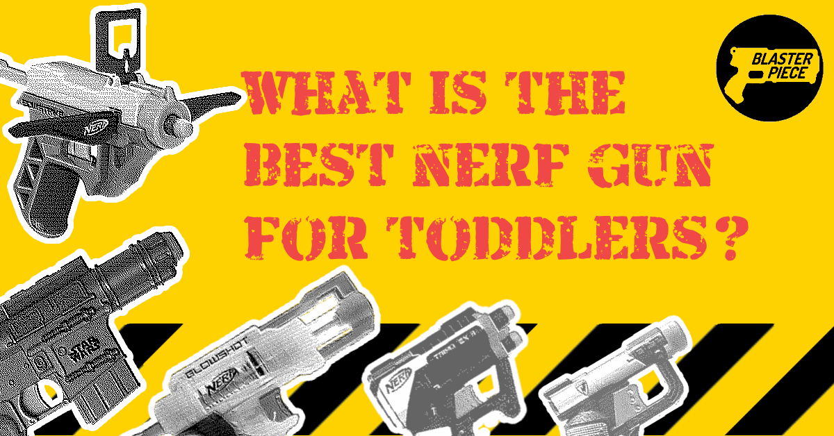 The Best NERF Toddlers & | Blaster Piece